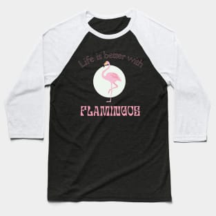 Life is better with Flamingos | Flamingo lover gift Baseball T-Shirt